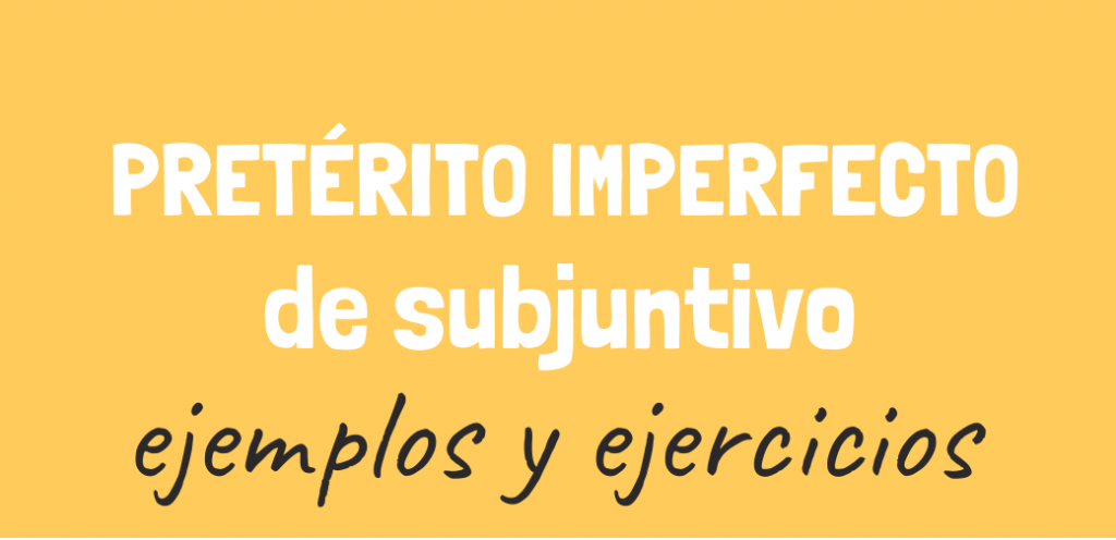 Imperfecto de Subjuntivo EJERCICIOS uso conjugación