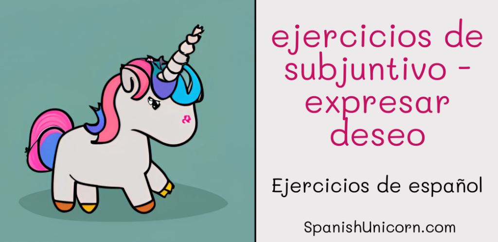 Ejercicios De SUBJUNTIVO - Expresar Deseo