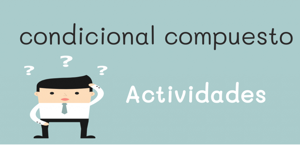 Condicional Compuesto EJERCICIOS - Practica Español