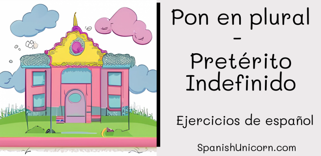 Pon En Plural - Indefinido -209. - Spanish Unicorn