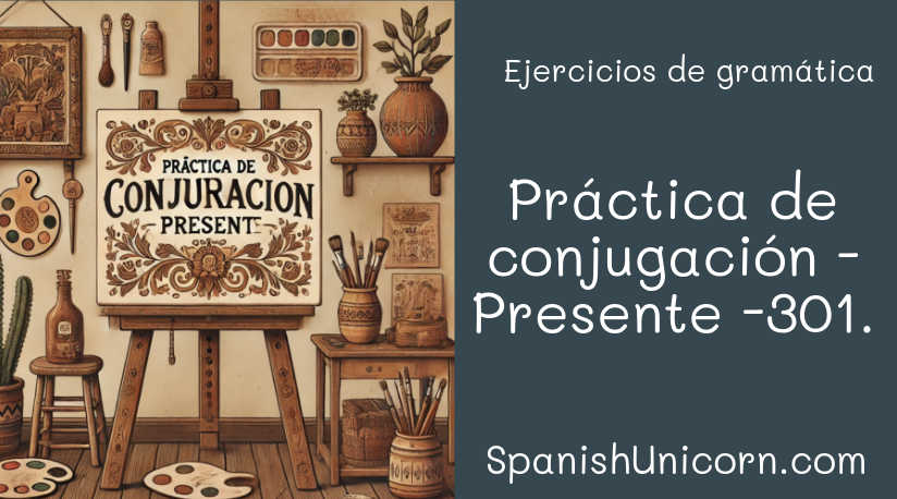 Práctica de conjugación - Presente -301.