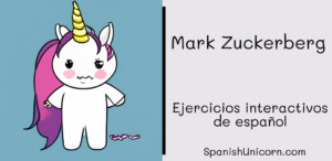 Mark Zuckerberg -323. - Ejercicios - Spanish Unicorn